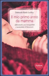 Il mio primo anno da mamma. Affrontarlo con tranquillità e aumentare il benessere - Librerie.coop