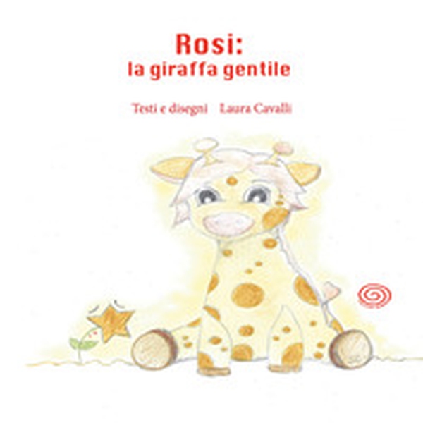 Rosi, la giraffa gentile - Librerie.coop Rosi, la giraffa gentile - Librerie.coop