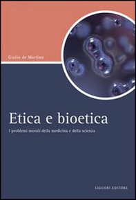 Etica e bioetica. I problemi morali della medicina e della scienza - Librerie.coop