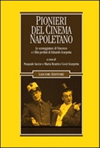 Pionieri del cinema napoletano. Le sceneggiature di Vincenzo e i film perduti di Eduardo Scarpetta - Librerie.coop Pionieri del cinema napoletano. Le sceneggiature di Vincenzo e i film perduti di Eduardo Scarpetta - Librerie.coop