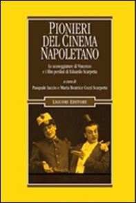 Pionieri del cinema napoletano. Le sceneggiature di Vincenzo e i film perduti di Eduardo Scarpetta - Librerie.coop