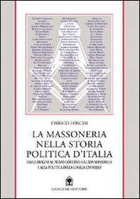 La massoneria nella storia politica d'Italia. Dalle origini al primo governo a conduzione massonica - Librerie.coop