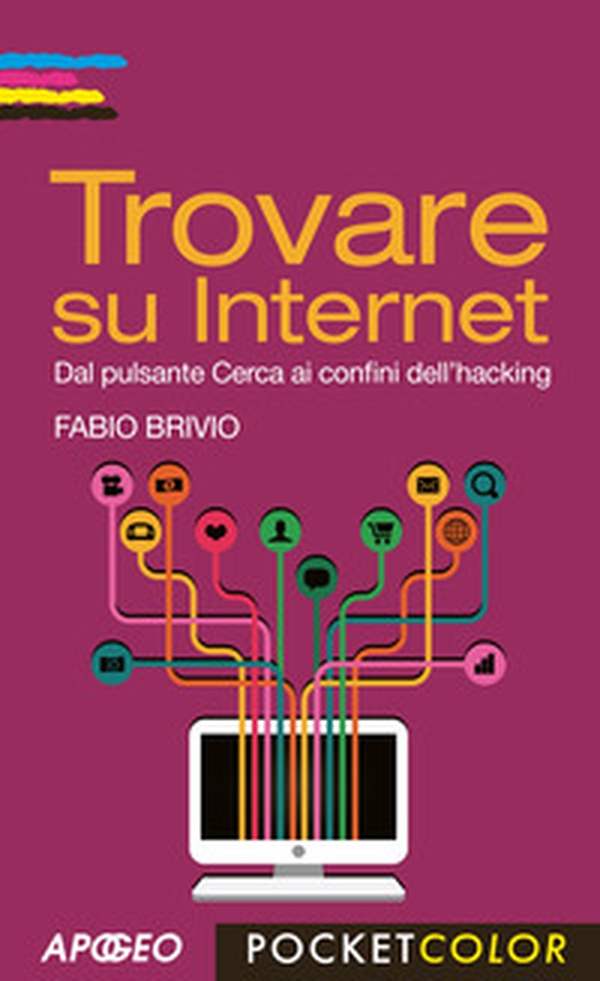 Trovare su internet. Dal pulsante Cerca ai confini dell'hacking - Librerie.coop Trovare su internet. Dal pulsante Cerca ai confini dell'hacking - Librerie.coop
