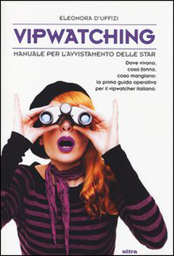 Vipwatching. Manuale per l'avvistamento delle star - Librerie.coop Vipwatching. Manuale per l'avvistamento delle star - Librerie.coop