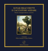 Sonar bracchetti e cacciatori aizzare. Parole e immagini dell'arte venatoria - Librerie.coop