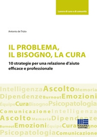Il problema, il bisogno, la cura. 10 strategie per una relazione d'aiuto efficace e professionale - Librerie.coop