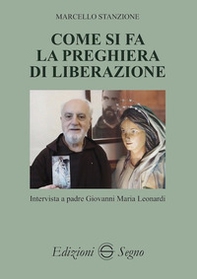 Come si fa la preghiera di liberazione. Intervista a padre Giovanni Maria Leonardi - Librerie.coop Come si fa la preghiera di liberazione. Intervista a padre Giovanni Maria Leonardi - Librerie.coop