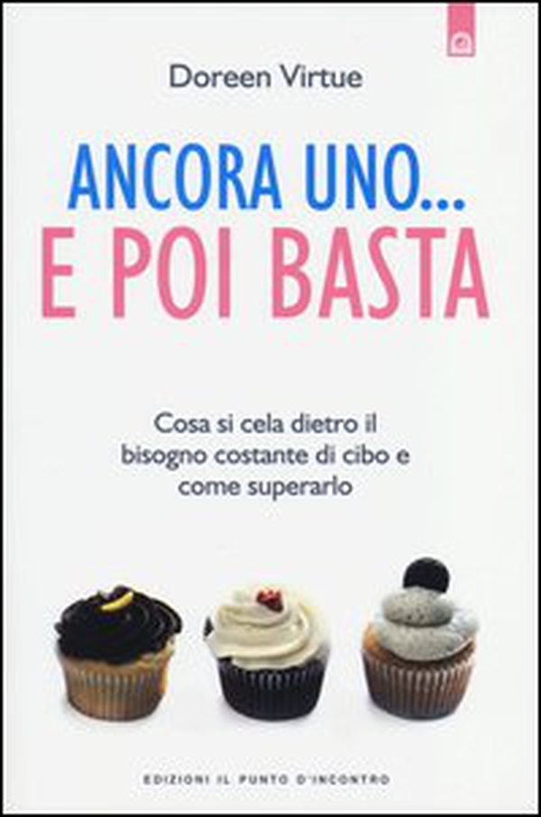 Ancora uno... e poi basta. Cosa si cela dietro il bisogno costante di cibo e come superarlo - Librerie.coop Ancora uno... e poi basta. Cosa si cela dietro il bisogno costante di cibo e come superarlo - Librerie.coop