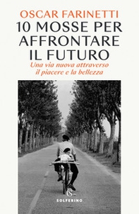 10 mosse per affrontare il futuro. Una vita nuova attraverso il piacere e la bellezza - Librerie.coop 10 mosse per affrontare il futuro. Una vita nuova attraverso il piacere e la bellezza - Librerie.coop