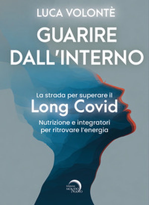 Guarire dall'interno. La strada per superare il Long Covid. Nutrizione e integratori per ritrovare l'energia - Librerie.coop