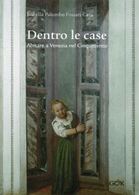 Dentro le case. Abitare a Venezia nel Cinquecento - Librerie.coop