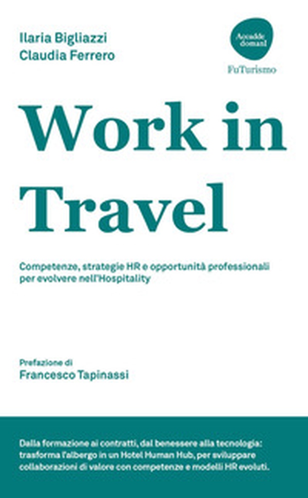 Work in Travel. Competenze, strategie HR e opportunità professionali per evolvere nell'Hospitality - Librerie.coop