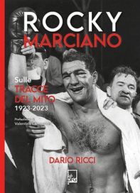 Rocky Marciano. Sulle tracce del mito 1923- 2023 - Librerie.coop Rocky Marciano. Sulle tracce del mito 1923- 2023 - Librerie.coop