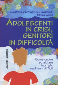 Adolescenti in crisi, genitori in difficoltà. Come capire e aiutare tuo figlio negli anni difficili - Librerie.coop