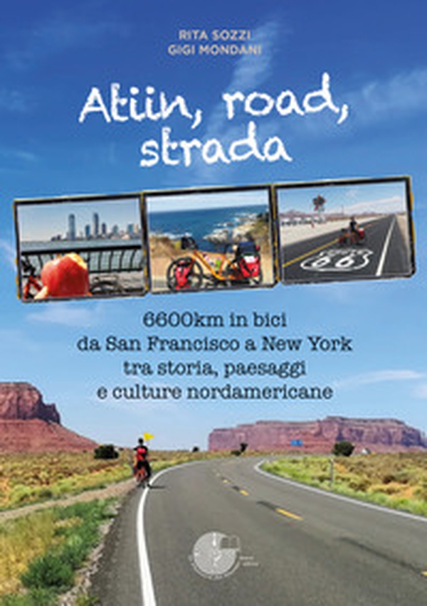 Atiin, road, strada. 6600km in bici da San Francisco a New York tra storia, paesaggi e culture nordamericane - Librerie.coop Atiin, road, strada. 6600km in bici da San Francisco a New York tra storia, paesaggi e culture nordamericane - Librerie.coop