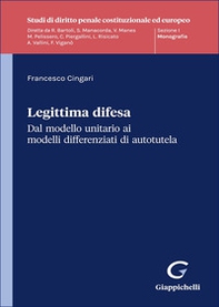 Legittima difesa. Dal modello unitario ai modelli differenziati di autotutela - Librerie.coop Legittima difesa. Dal modello unitario ai modelli differenziati di autotutela - Librerie.coop