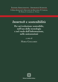 Insurtech e sostenibilità. Per un'evoluzione sostenibile, nell'uso della tecnologia e nel ruolo dell'informazione, nelle assicurazioni - Librerie.coop