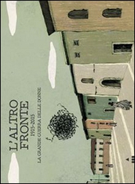 L'altro fronte. 1915-2015. La grande guerra delle donne - Librerie.coop