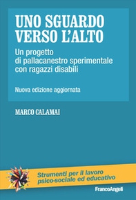 Uno sguardo verso l'alto. Un progetto di pallacanestro sperimentale con ragazzi disabili - Librerie.coop