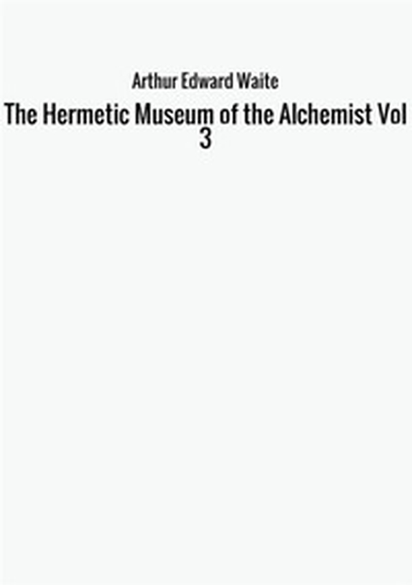 The hermetic museum of the alchemist - Vol. 3 - Librerie.coop The hermetic museum of the alchemist - Vol. 3 - Librerie.coop