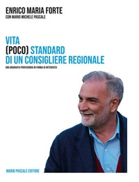 Vita (poco) standard di un consigliere regionale. Una biografia in forma di intervista - Librerie.coop