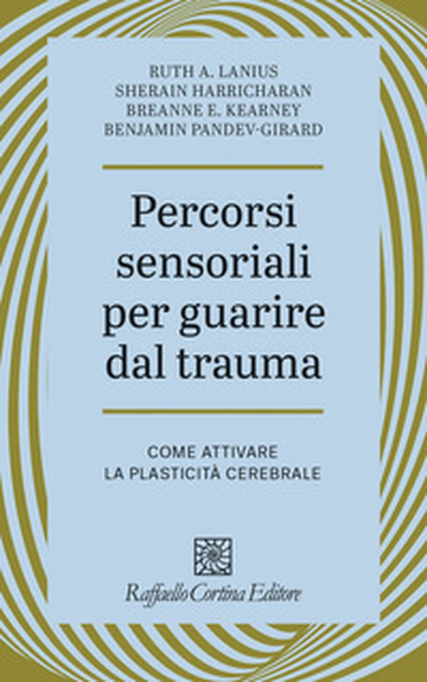 Percorsi sensoriali per guarire dal trauma. Come attivare la plasticità cerebrale - Librerie.coop