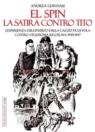 El spin. La satira contro Tito. L'esperienza dell'inserto della Gazzetta di Pola contro l'egemonia jugoslava 1945-1947 - Librerie.coop El spin. La satira contro Tito. L'esperienza dell'inserto della Gazzetta di Pola contro l'egemonia jugoslava 1945-1947 - Librerie.coop