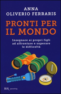 Pronti per il mondo. Insegnare ai propri figli ad affrontare e superare le difficoltà - Librerie.coop