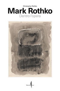 Mark Rothko. Dentro l'opera - Librerie.coop