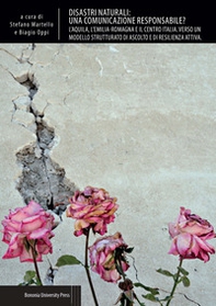 Disastri naturali: una comunicazione responsabile? L'Aquila, l'Emilia-Romagna e il centro Italia. Verso un modello strutturato di ascolto e resilienza attiva - Librerie.coop Disastri naturali: una comunicazione responsabile? L'Aquila, l'Emilia-Romagna e il centro Italia. Verso un modello strutturato di ascolto e resilienza attiva - Librerie.coop