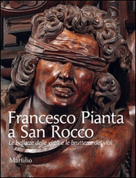 Francesco Pianta a San Rocco. Le bellezze delle virtù e le bruttezze de' vitii - Librerie.coop