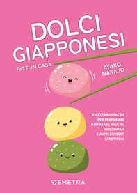 Dolci giapponesi fatti in casa. Ricettario facile per preparare dorayaki, mochi, melopan e altri dessert strepitosi - Librerie.coop Dolci giapponesi fatti in casa. Ricettario facile per preparare dorayaki, mochi, melopan e altri dessert strepitosi - Librerie.coop