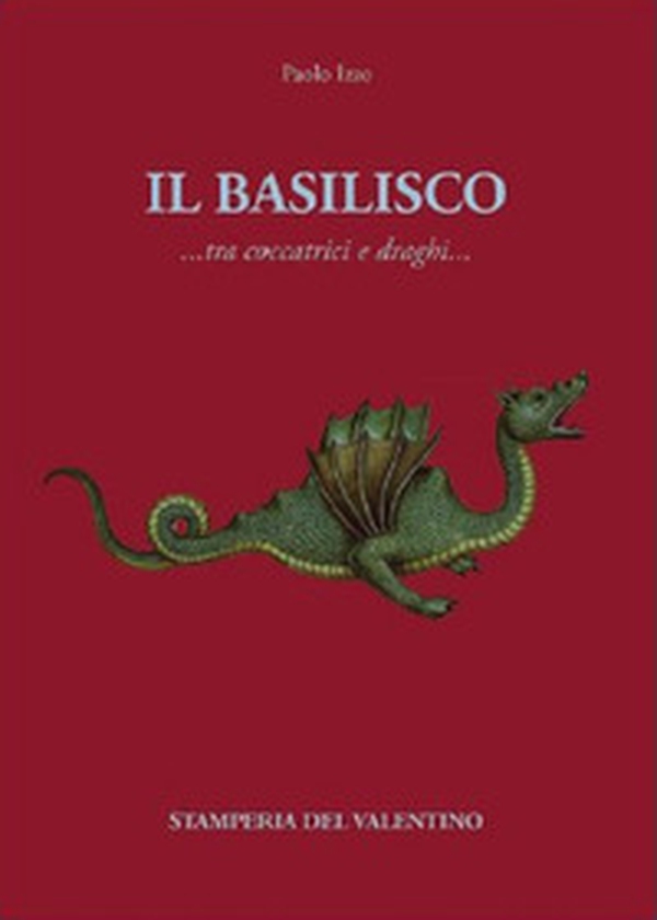 Il basilisco. Tra coccatrici e draghi - Librerie.coop Il basilisco. Tra coccatrici e draghi - Librerie.coop
