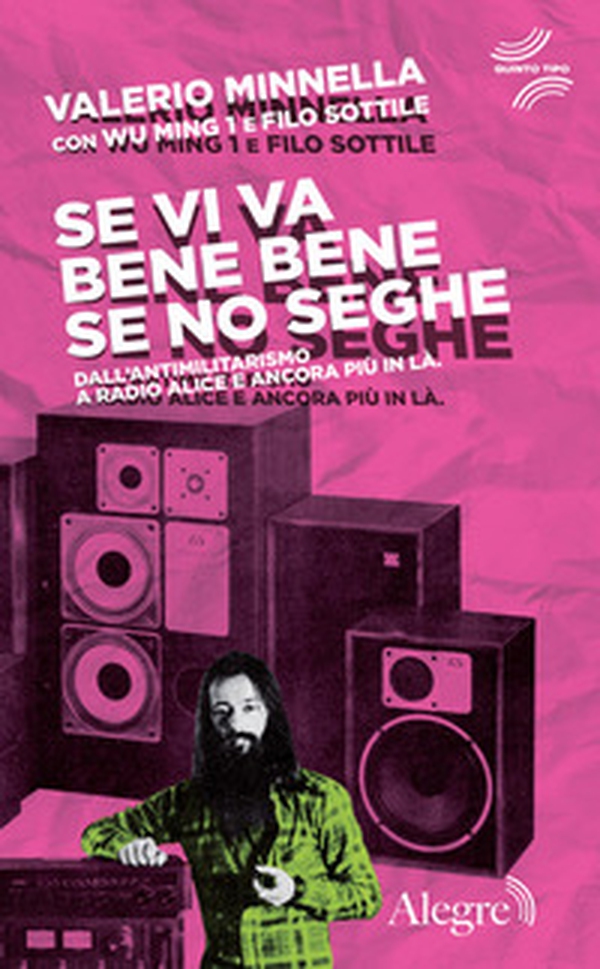 Se vi va bene bene se no seghe. Dall'antimilitarismo a Radio Alice e ancora più in là - Librerie.coop Se vi va bene bene se no seghe. Dall'antimilitarismo a Radio Alice e ancora più in là - Librerie.coop