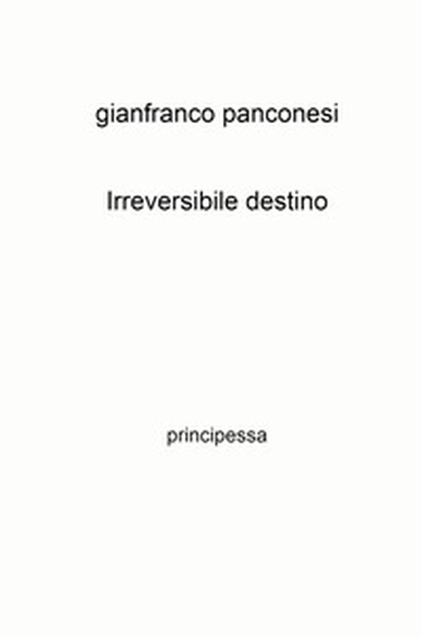 Irreversibile destino. principessa - Librerie.coop Irreversibile destino. principessa - Librerie.coop