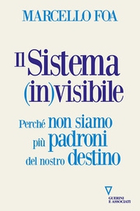 Il sistema (in)visibile. Perché non siamo più padroni del nostro destino - Librerie.coop