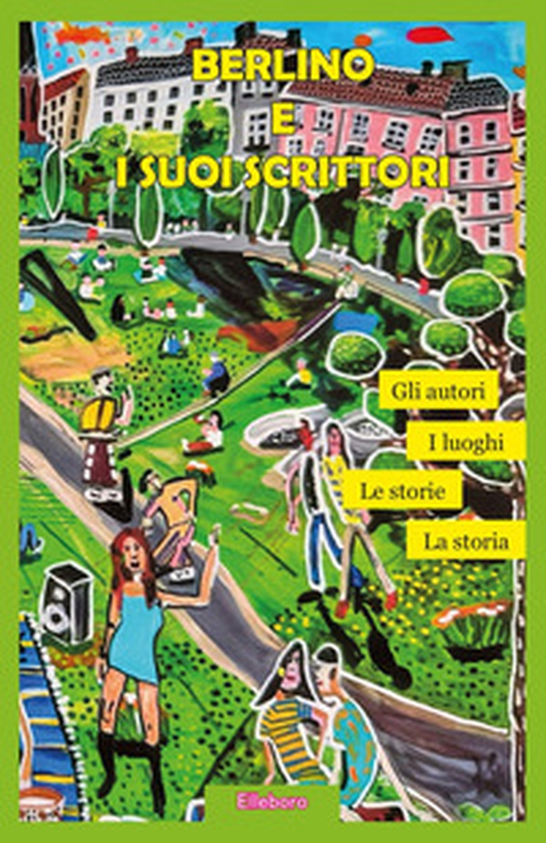 Berlino e i suoi scrittori. I luoghi, gli autori, la storia, le storie - Librerie.coop