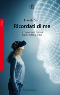 Ricordati di me. La rivoluzione digitale tra memoria e oblio - Librerie.coop Ricordati di me. La rivoluzione digitale tra memoria e oblio - Librerie.coop
