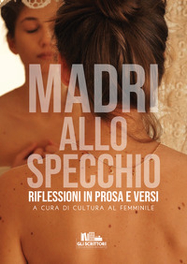 Madri allo specchio. Riflessioni in prosa e versi - Librerie.coop Madri allo specchio. Riflessioni in prosa e versi - Librerie.coop