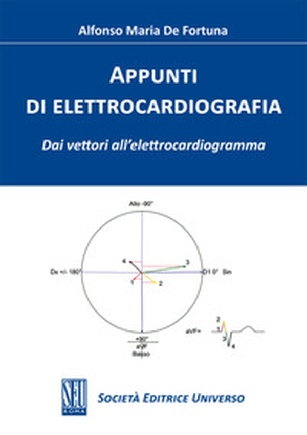 Appunti di elettrocardiografia. Dai vettori all'elettrocardiogramma - Librerie.coop Appunti di elettrocardiografia. Dai vettori all'elettrocardiogramma - Librerie.coop