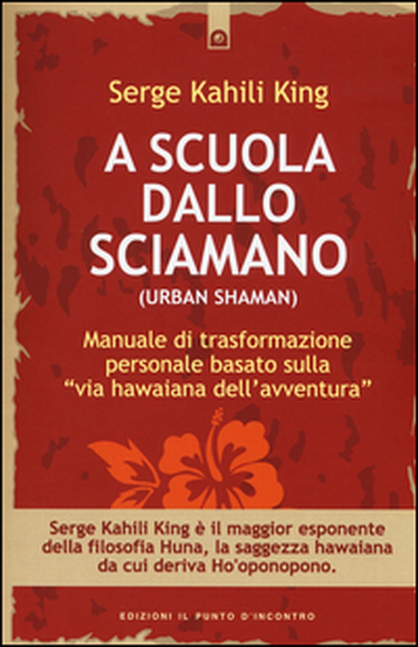 A scuola dallo sciamano. Manuale di trasformazione personale basato sulla «via hawaiana dell'avventura» - Librerie.coop A scuola dallo sciamano. Manuale di trasformazione personale basato sulla «via hawaiana dell'avventura» - Librerie.coop