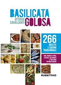 Basilicata golosa. 266 ricette di cucina tradizionale - Librerie.coop