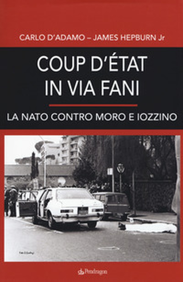 Coup d'etat in via Fani. La Nato contro Moro e Iozzino - Librerie.coop Coup d'etat in via Fani. La Nato contro Moro e Iozzino - Librerie.coop