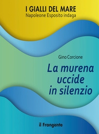 La murena uccide in silenzio. Napoleone Esposito indaga - Librerie.coop La murena uccide in silenzio. Napoleone Esposito indaga - Librerie.coop