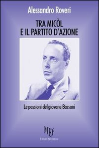 Tra Micòl e il partito d'azione. Le passioni del giovane Bassani - Librerie.coop Tra Micòl e il partito d'azione. Le passioni del giovane Bassani - Librerie.coop