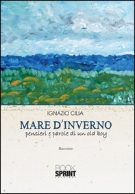 Mare d'inverno. Pensieri e parole di un old boy - Librerie.coop