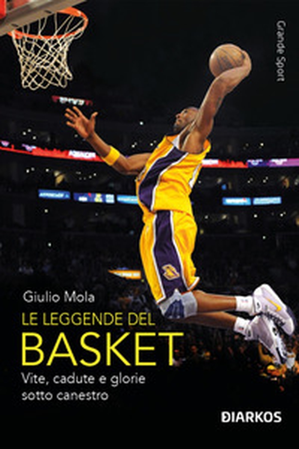 Le leggende del basket. Vite, cadute e glorie sotto canestro - Librerie.coop Le leggende del basket. Vite, cadute e glorie sotto canestro - Librerie.coop