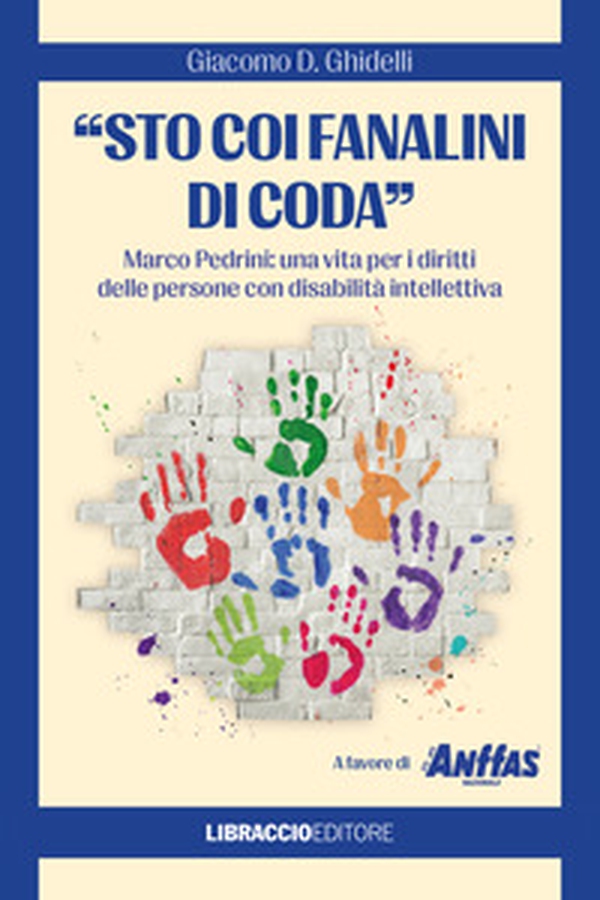 «Sto coi fanalini di coda». Marco Pedrini: una vita per i diritti delle persone con disabilità intellettiva - Librerie.coop «Sto coi fanalini di coda». Marco Pedrini: una vita per i diritti delle persone con disabilità intellettiva - Librerie.coop