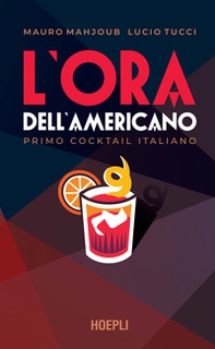 L'ora dell'Americano. Primo cocktail italiano - Librerie.coop