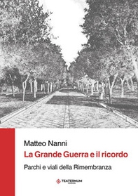 La Grande Guerra e il ricordo. Parchi e viali della Rimembranza - Librerie.coop
